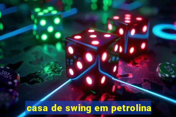 casa de swing em petrolina